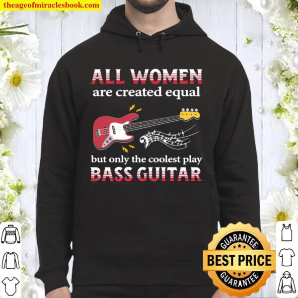 Bass Guitar All Women Are Created Equal Hoodie