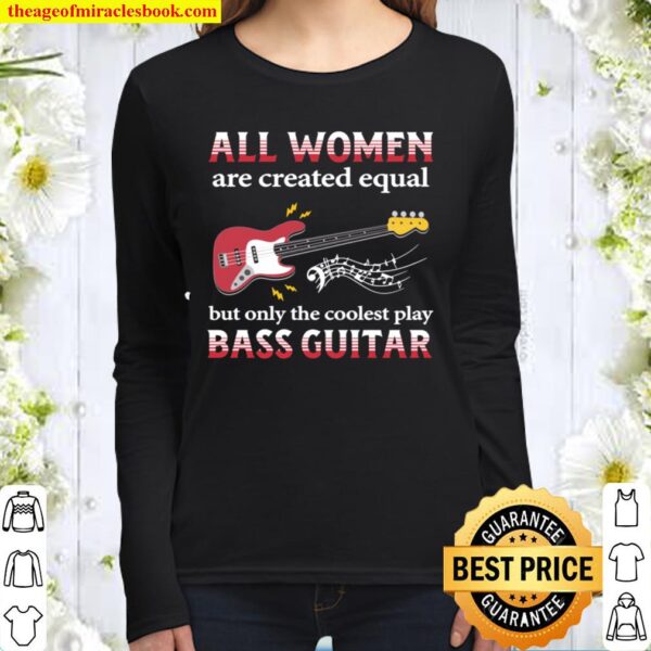 Bass Guitar All Women Are Created Equal Women Long Sleeved