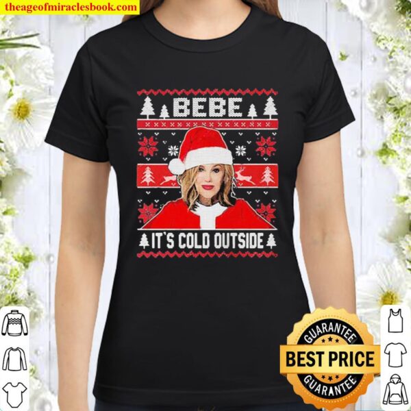 Bebe it’s cold outside ugly christmas Classic Women T-Shirt