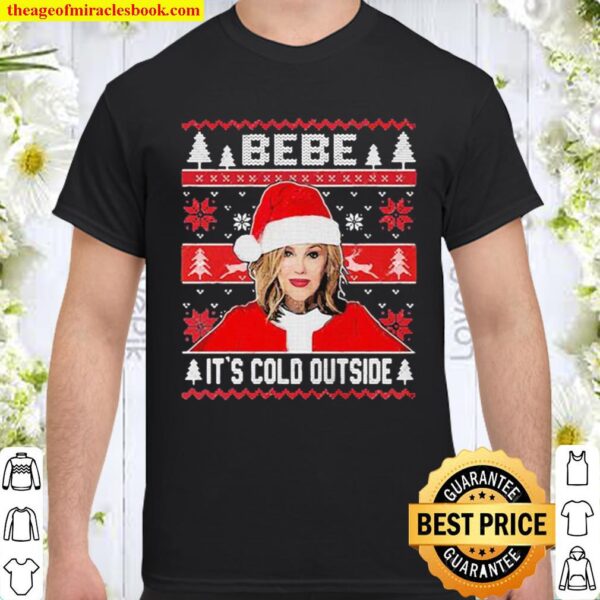 Bebe it’s cold outside ugly christmas Shirt