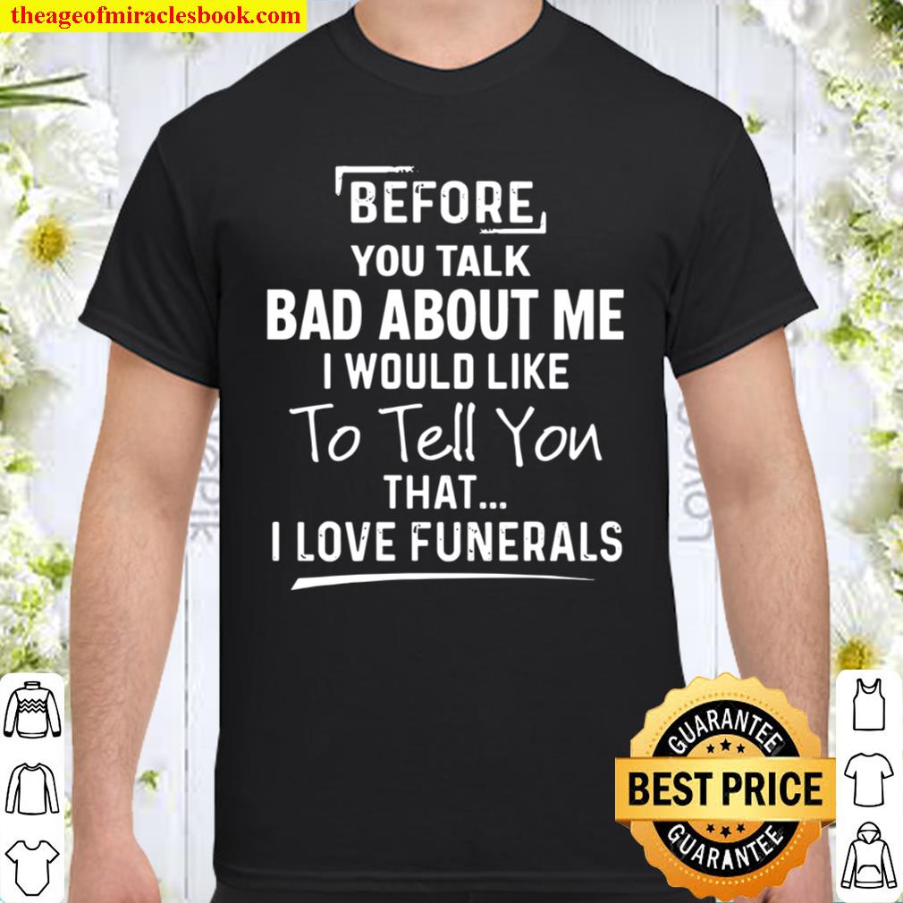 Before You Talk Bad About Me Shirt