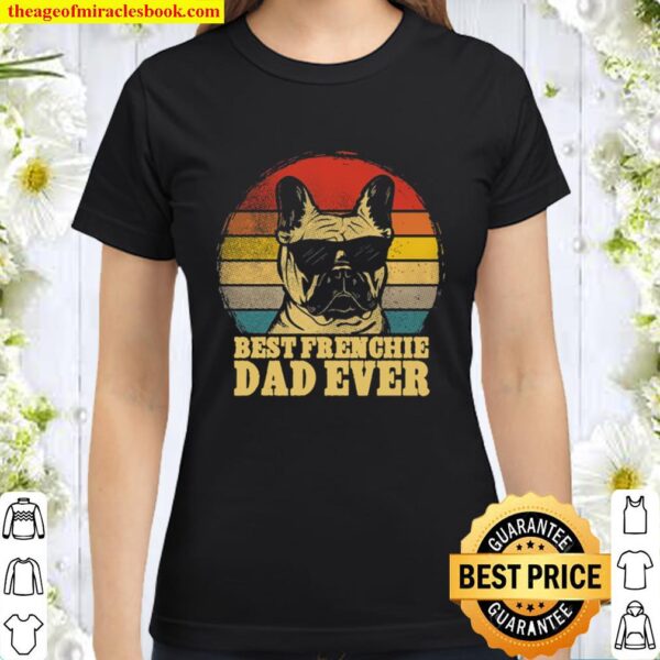 Best frenchie dad ever Classic Women T-Shirt