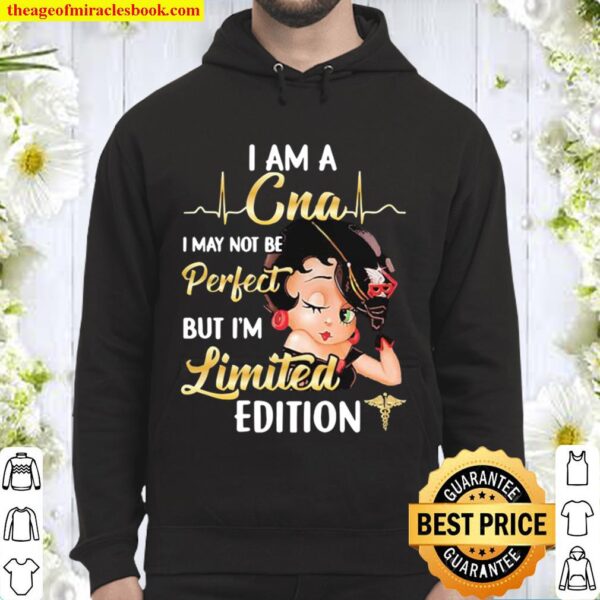 Betty boop i am a cna i may not be perfect but i’m limited edition Hoodie