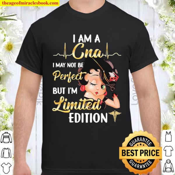 Betty boop i am a cna i may not be perfect but i’m limited edition Shirt