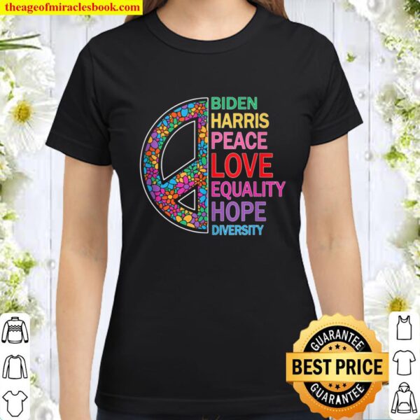 Biden Harris Shirt Peace Love Diversity Equality Peace Classic Women T-Shirt