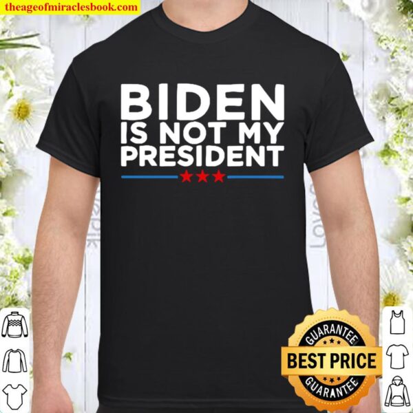 Biden Not My President Stars Election Shirt