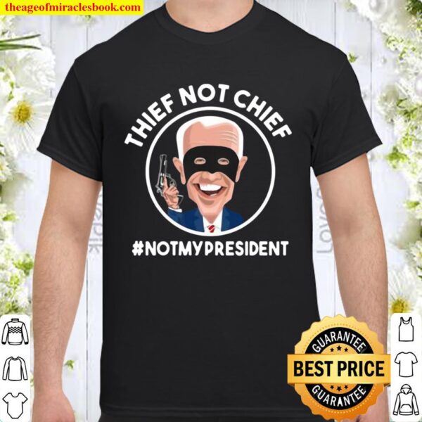 Biden is thief not chief not my president ShirtBiden is thief not chief not my president Shirt