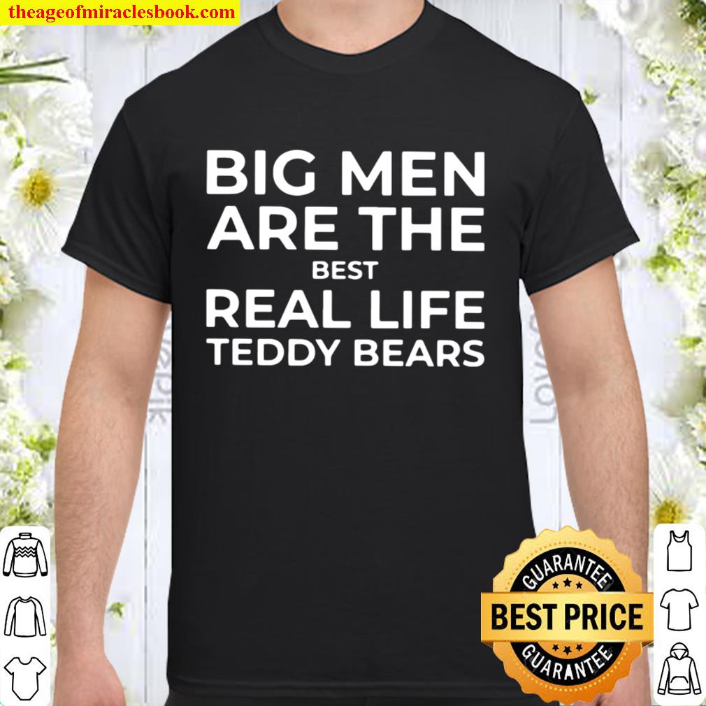 Big Men Are The Best Real Life Teddy Bears Shirt, Hoodie, Long Sleeved, SweatShirt