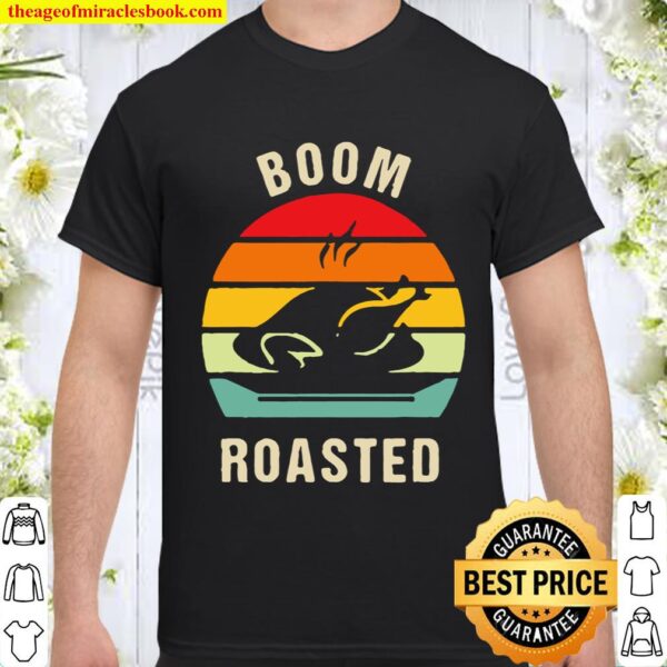 Boom Roasted funny thanksgiving 2020 Turkey vintage Shirt