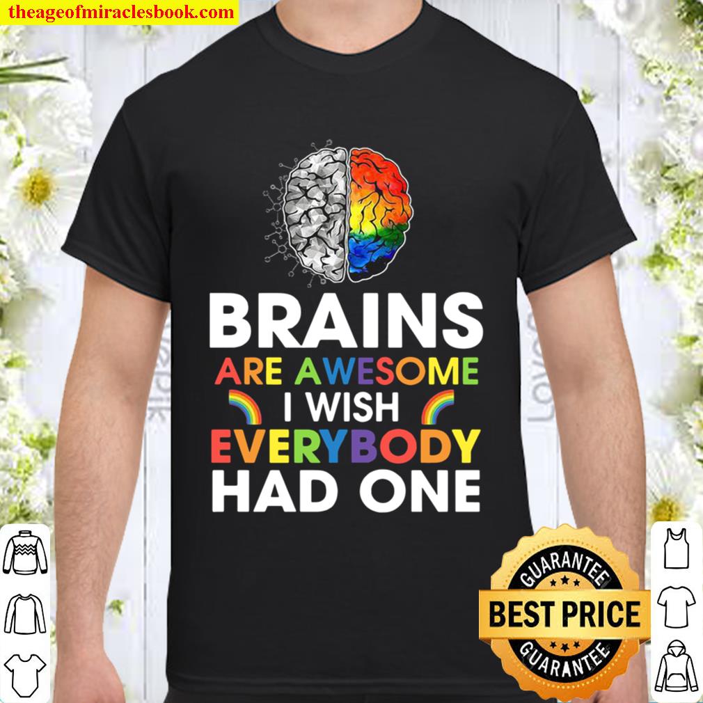 Brains are awesome I wish everybody had one Shirt, Hoodie, Long Sleeved, SweatShirt