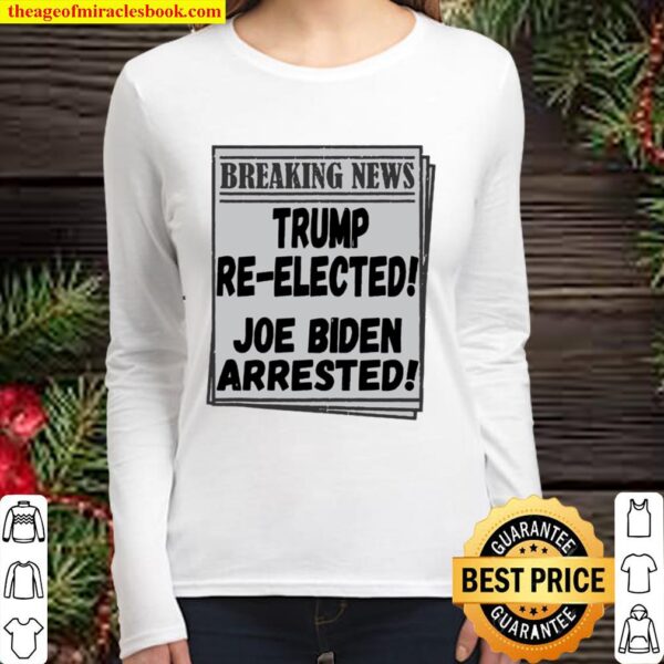 Breaking News Trump Re-elected Joe Biden Arrested Women Long Sleeved
