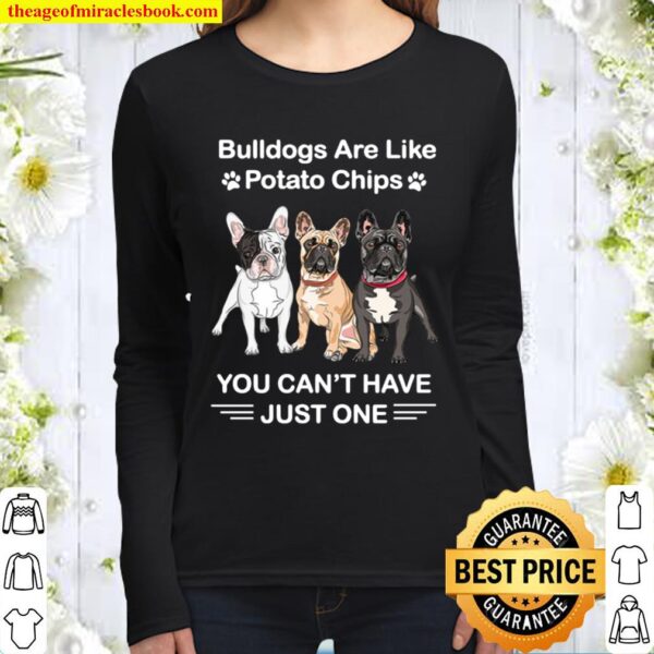 Bulldogs Are Like Potato Chips You Can_t Have Just One Women Long Sleeved