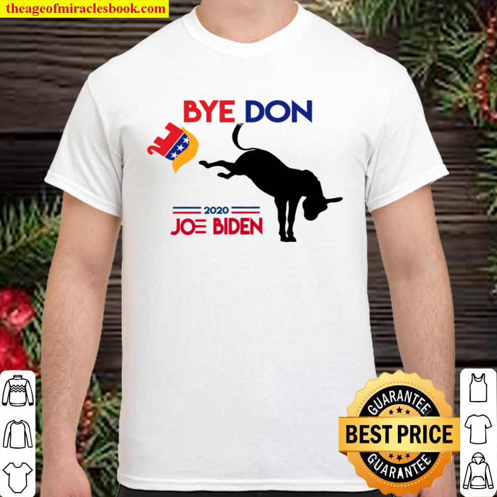 Bye Don Anti Trump-Funny Joe Biden 2020 Shirt, Hoodie, Long Sleeved, SweatShirt