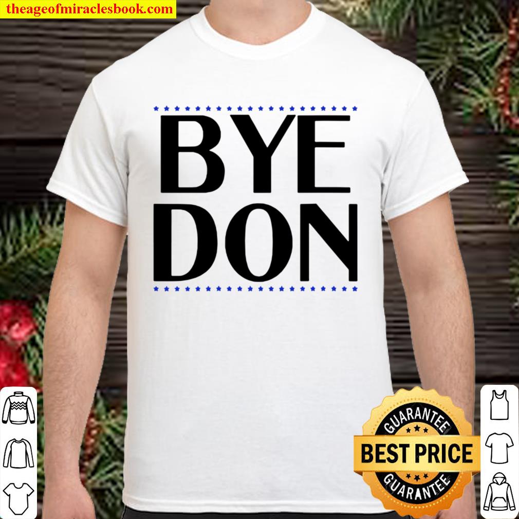Bye Don Shirt Funny Joe Biden Shirt, Hoodie, Long Sleeved, SweatShirt