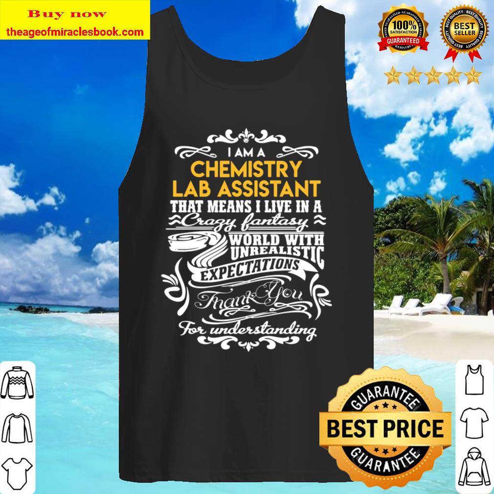 Chemistry Lab Assistant T Shirt - Live In Crazy Fantastic World Gift I Tank Top