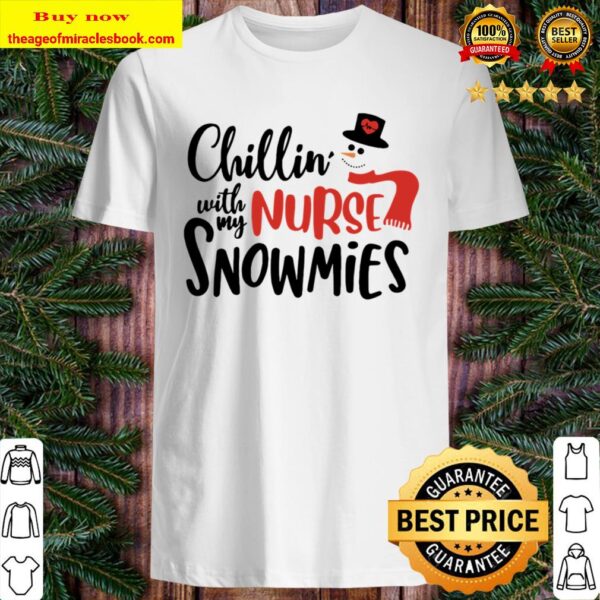 Chillin’ with My Nurse Snowmies Christmas Shirt