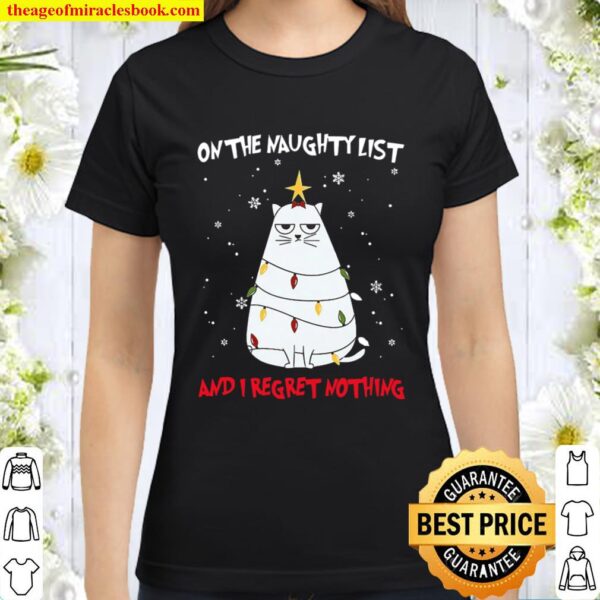 Christmas Tree Cat On The Naughty List And I Regret Nothing Classic Women T-Shirt