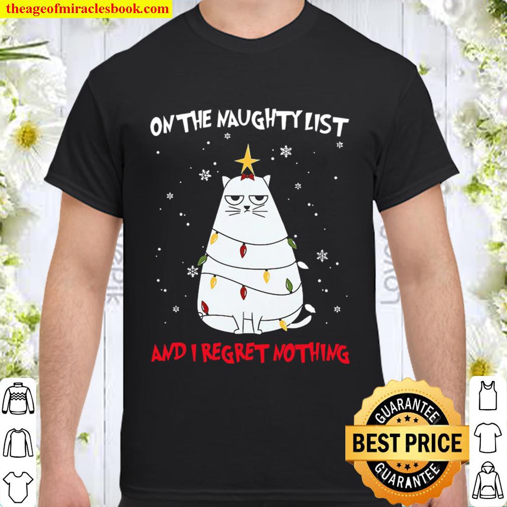 Christmas Tree Cat On The Naughty List And I Regret Nothing Shirt, Hoodie, Long Sleeved, SweatShirt