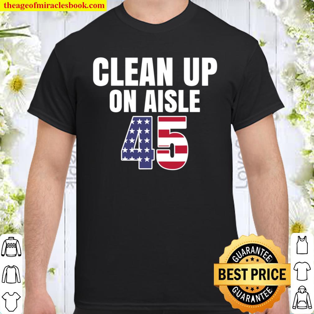 Clean Up On Aisle 45 Shirt, Hoodie, Long Sleeved, SweatShirt