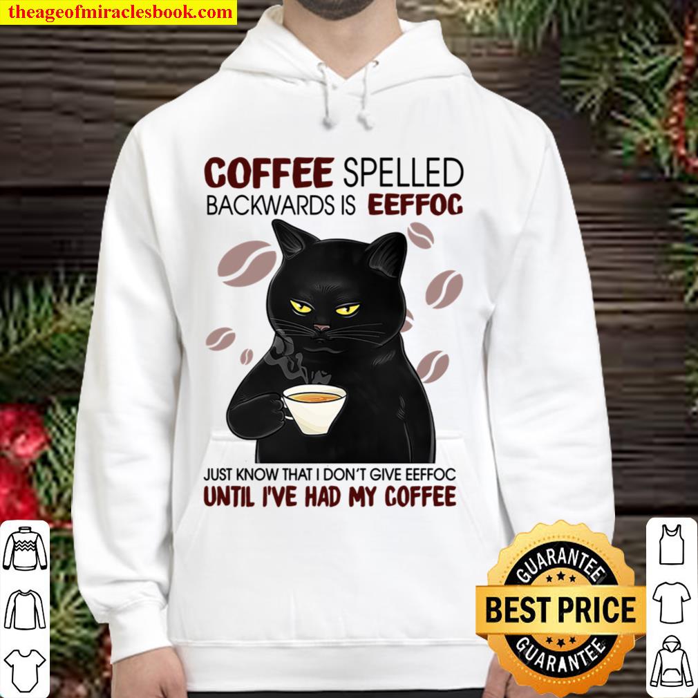 Coffee Spelled Backwards Is Eeffoc Shirt Until I_ve Had My Coffee Hoodie