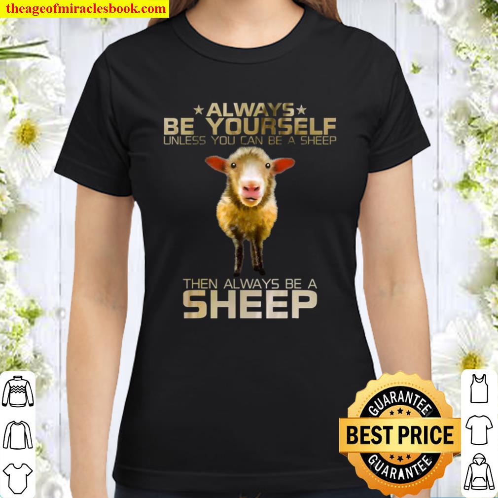 Colorful Always Be Yourself Unless You Can Be A Sheep Cute Classic Women T-Shirt