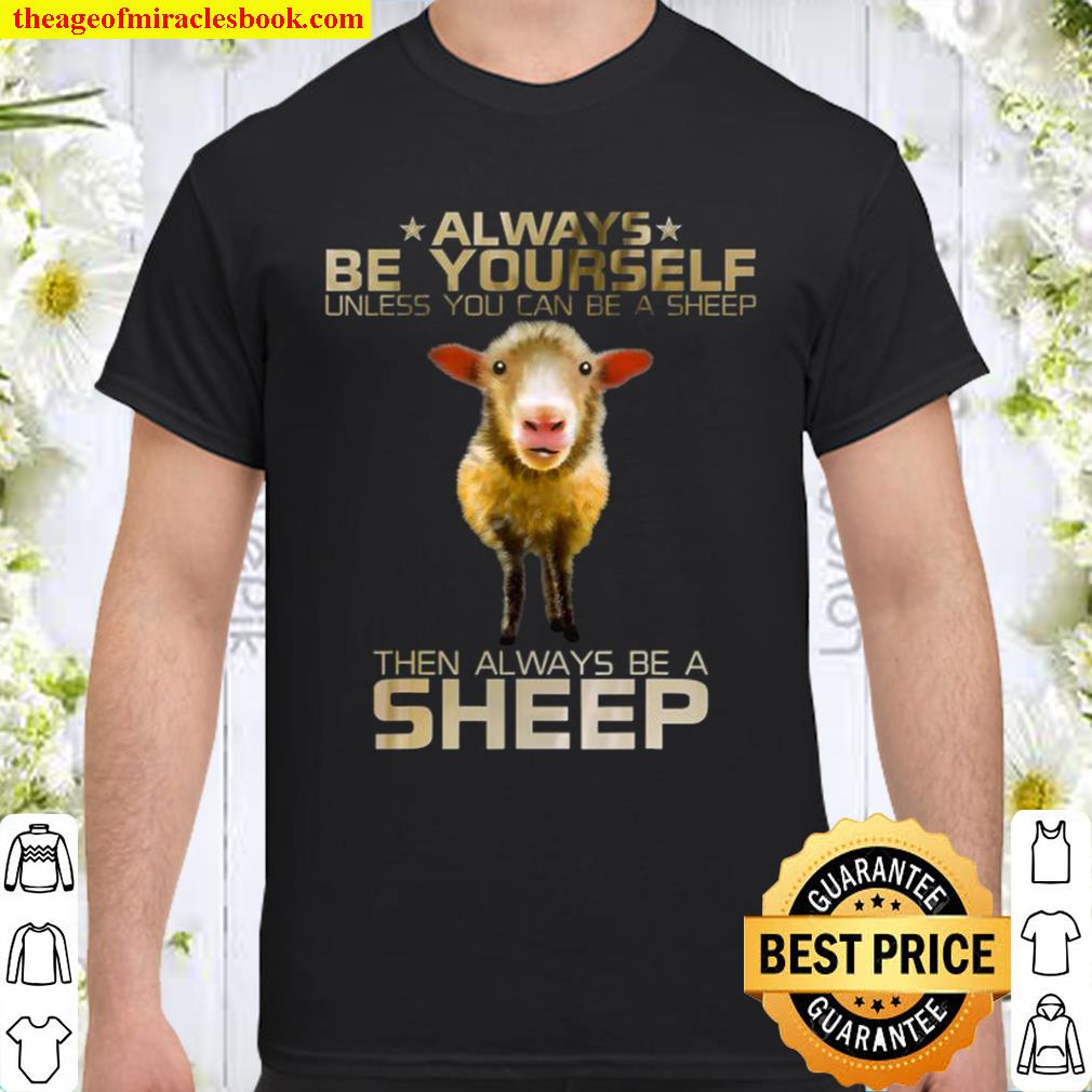 Colorful Always Be Yourself Unless You Can Be A Sheep Cute Shirt, Hoodie, Long Sleeved, SweatShirt