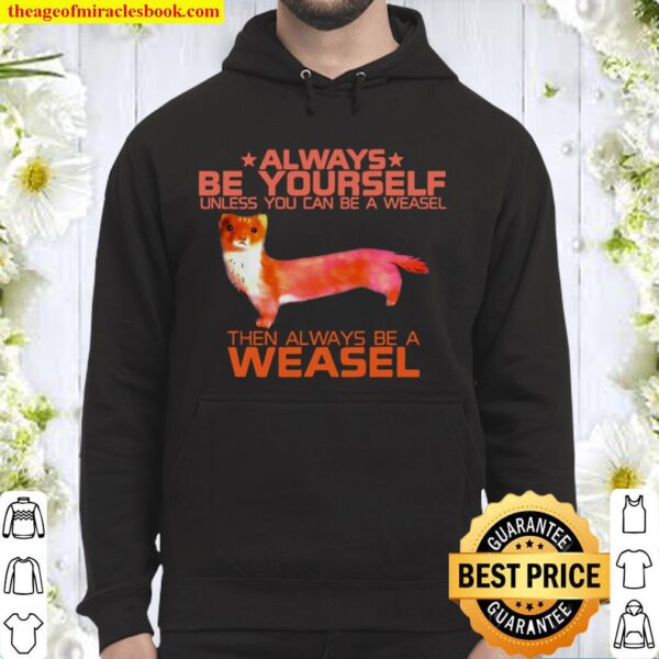 Colorful Always Be Yourself Unless You Can Be A Weasel Funny Hoodie