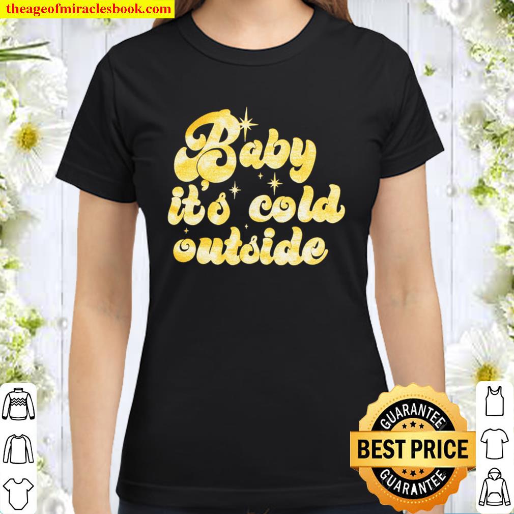 Crew Neck Baby It_s Cold Outside Christmas Glitter Gold Black or Grey Classic Women T-Shirt