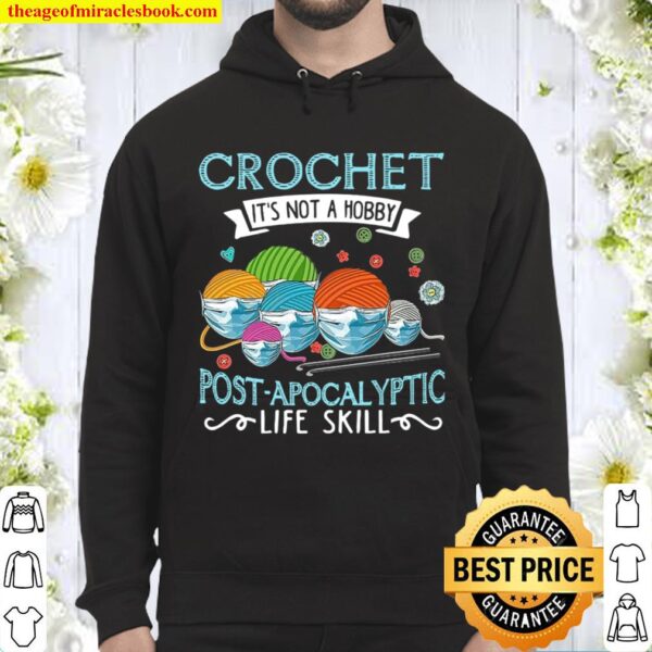 Crochet It_s Not A Hobby Post Apocalyptic Life Skill Hoodie