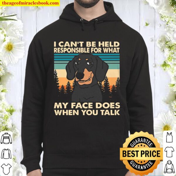 Dachshund I Can_t Be Held Responsible For What My Face Does When You T Hoodie