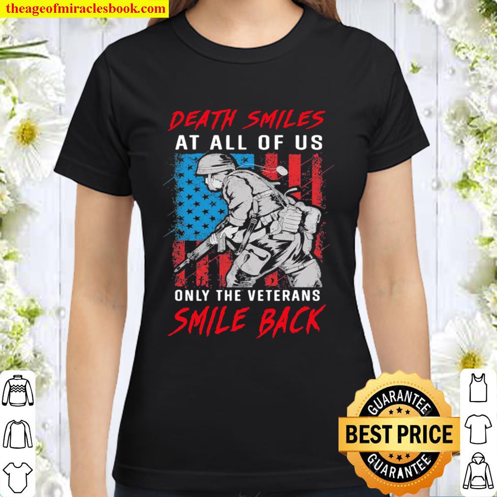 Death smile at all of us only the Veterans Smile back American flag Classic Women T-Shirt