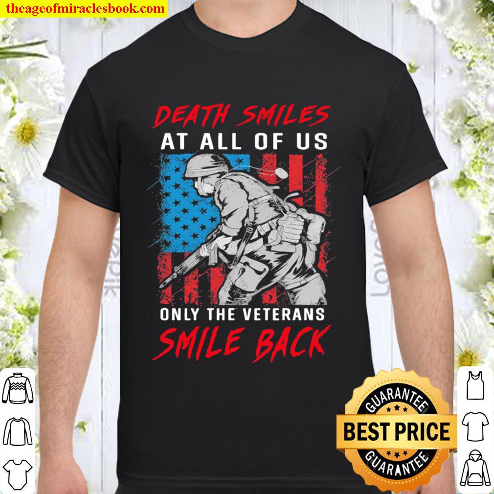 Death smile at all of us only the Veterans Smile back American flag Shirt, Hoodie, Long Sleeved, SweatShirt