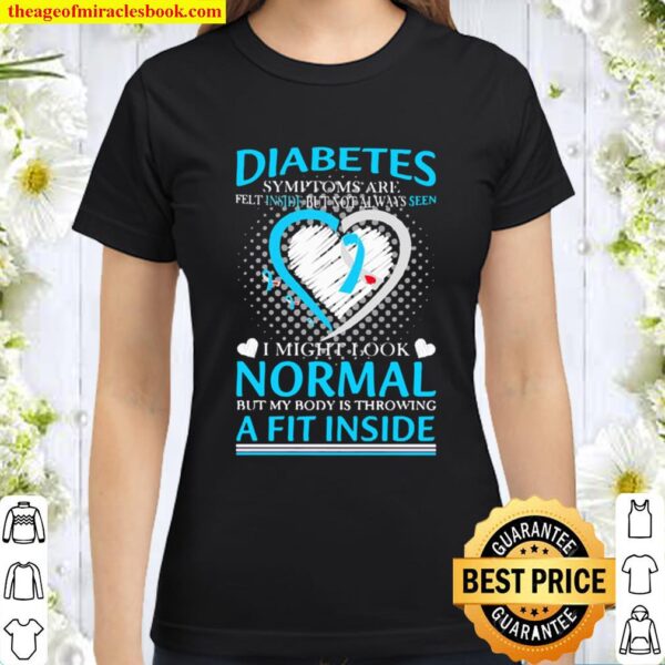 Diabetes Symptoms are felt inside but not alway seen Classic Women T-Shirt