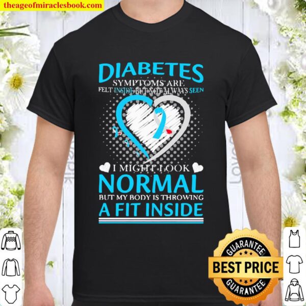 Diabetes Symptoms are felt inside but not alway seen Shirt