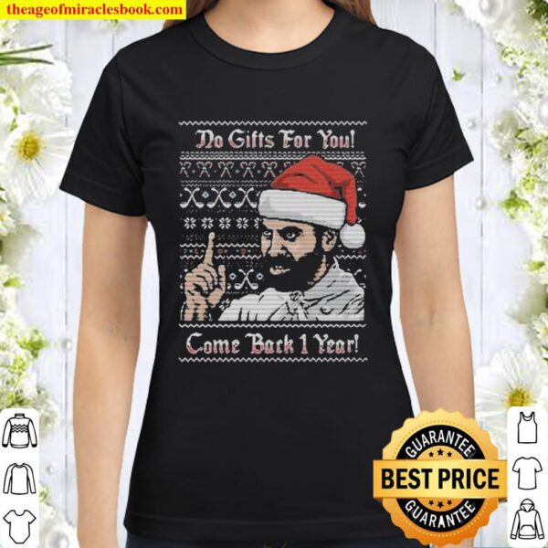 Do gifts for you come back 1 year ugly christmas Classic Women T-Shirt