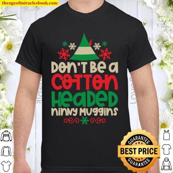 Don’t Be A Cotton Headed Ninny Muggins Shirt