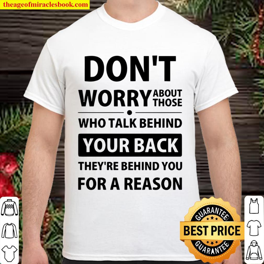 Don’t Worry About Those Who Talk Behind hot Shirt, Hoodie, Long Sleeved, SweatShirt