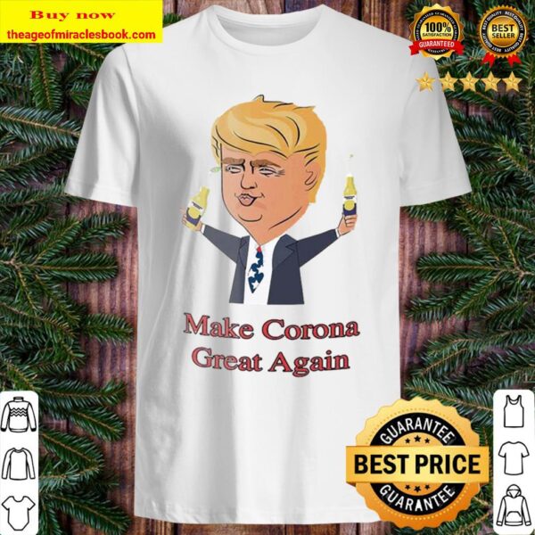 Donald Trump I make Corona Great Again Shirt