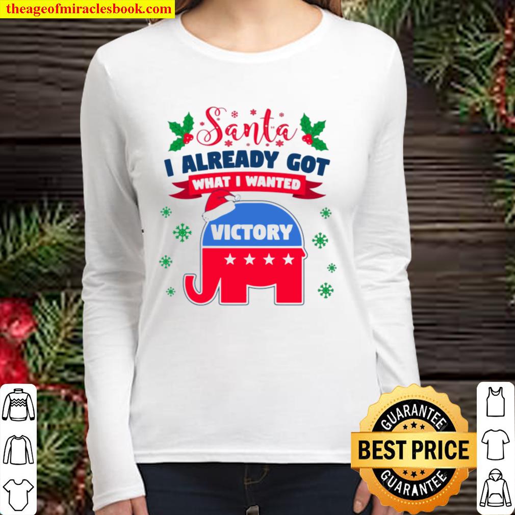 Donald Trump Santa I Already Got What I Wanted Vote Republican Wins Ch Women Long Sleeved