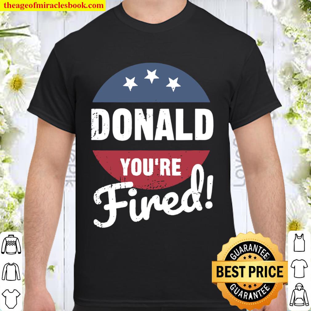 Donald You’re Fired Trump Lost Biden Won 2020 Victory Shirt, Hoodie, Long Sleeved, SweatShirt