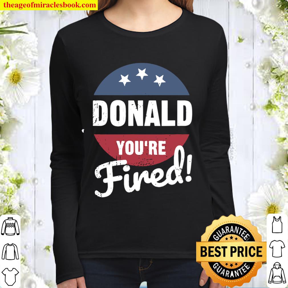 Donald You’re Fired Trump Lost Biden Won 2020 Victory Women Long Sleeved