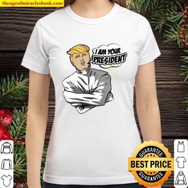 Donald trump i am your president 2020 Classic Women T-Shirt