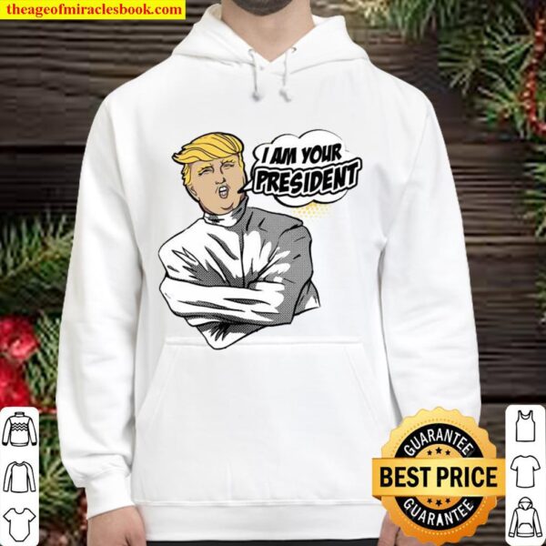 Donald trump i am your president 2020 Hoodie