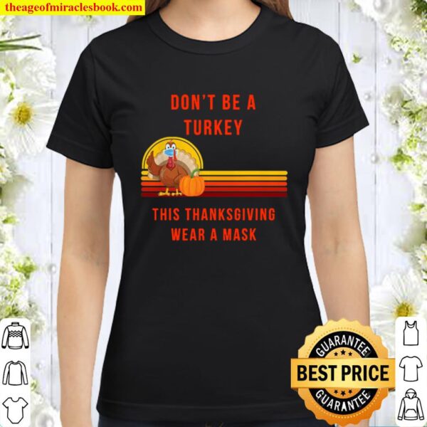 Don’t Be A Turkey Wear A Mask This Thanksgiving Classic Women T-Shirt