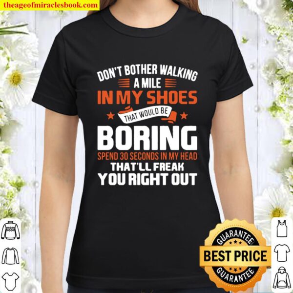Don’t Bother Walking a Mile In My Shoes Classic Women T-Shirt