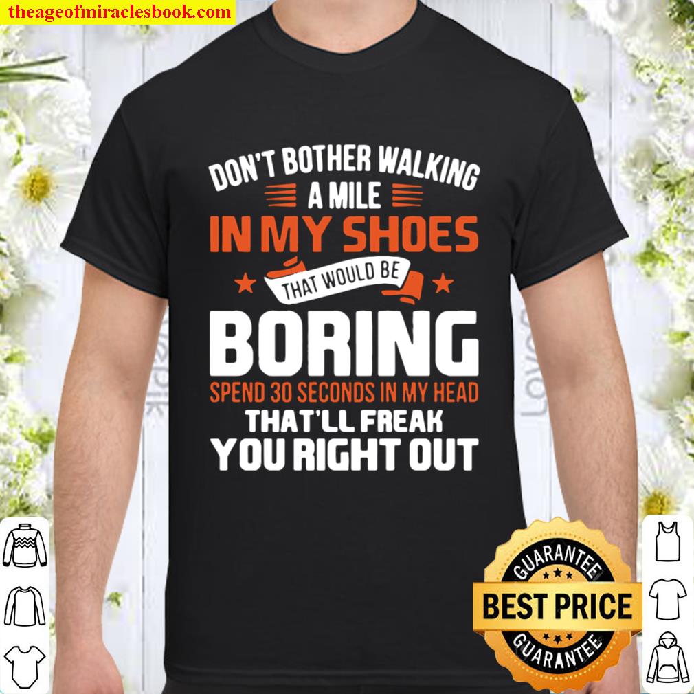 Don’t Bother Walking a Mile In My Shoes Shirt, Hoodie, Long Sleeved, SweatShirt