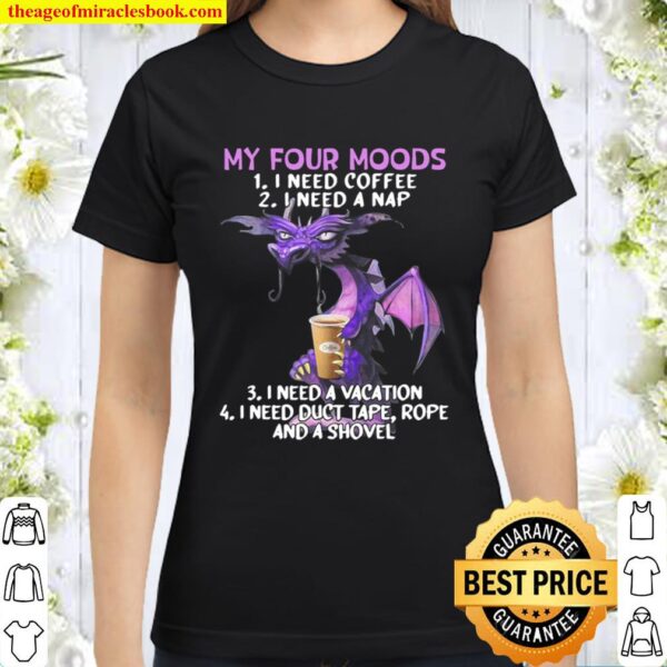 Dragon My Four Mode I Need Coffee I Need A Nap Classic Women T-Shirt