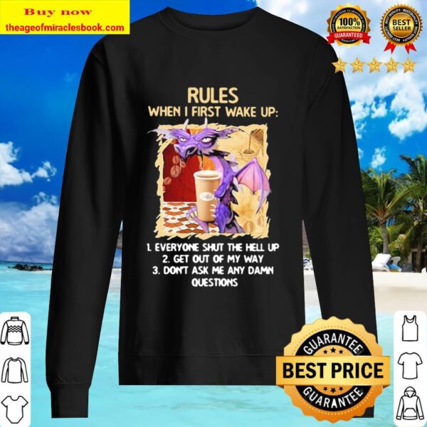 Dragon Rules When I First Wake Up Everyone Shut The Hell Up Get Out Of My Way Don T Ask Me Any Damn Questions Shirt Hoodie Tank Top Sweater
