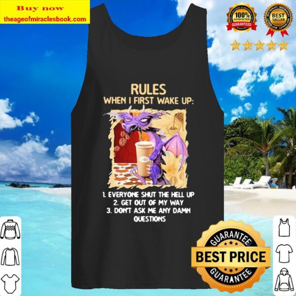 Dragon Rules When I First Wake Up Everyone Shut The Hell Up Get Out Of Tank Top