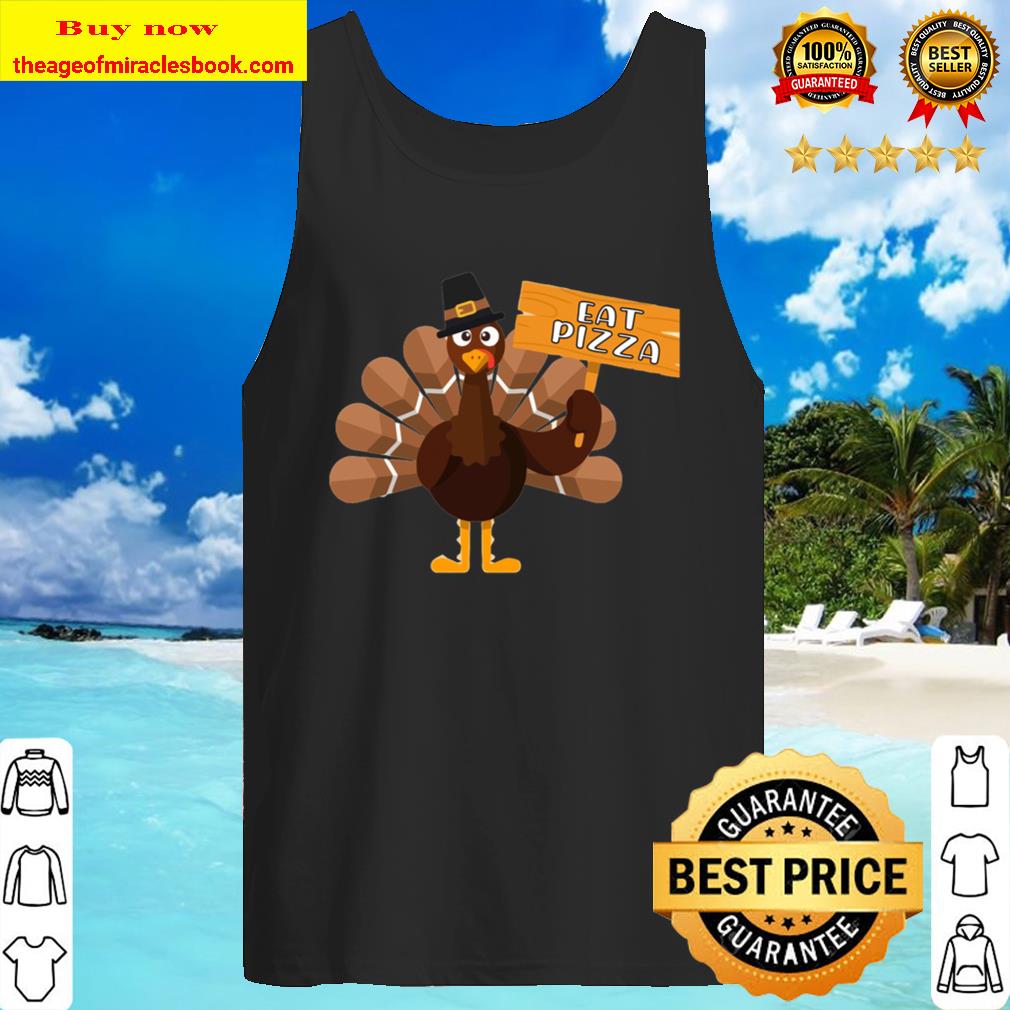 Eat Pizza Funny Thanksgiving Turkey with transparency Tank Top